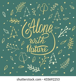 Alone with nature. Hand lettering apparel t-shirt print design, typographic composition phrase quote poster
