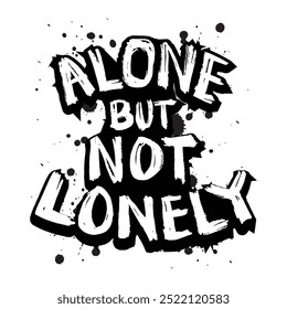 Alone but not lonely. Hand drawn lettering. Inspirational quote. Vector illustration.