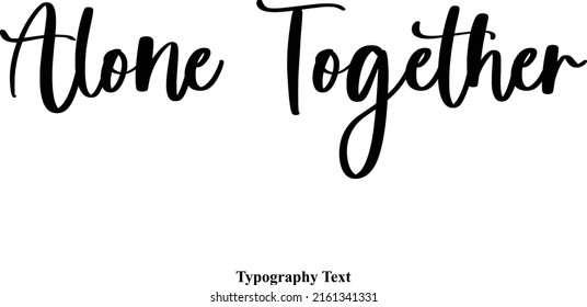 Alone Together Beautiful Cursive Text Phrase Vector Quote