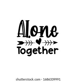 Alone together text with arrow-Corona virus - staying at home print. Home Quarantine illustration. Vector.