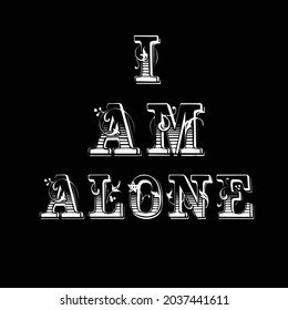 i AM ALONE typography for t-shirt stamp, tee print, applique, fashion slogan, badge, label clothing, jeans, or other printing products. Vector illustration
