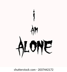 i am alone typography for t-shirt stamp, tee print, applique, fashion slogan, badge, label clothing, jeans, or other printing products. Vector illustration