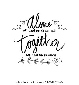 " Alone we can do so little, together we can do so much ", Inspirational quote by helen keller