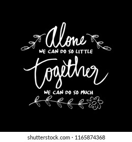 " Alone we can do so little, together we can do so much ", Inspirational quote by helen keller