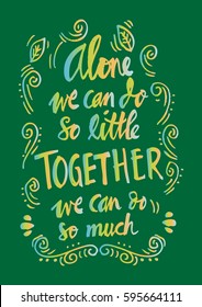 " Alone we can do so little, together we can do so much ", Inspirational quote by helen keller