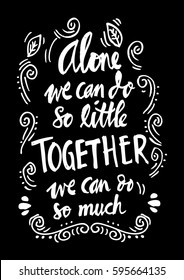 " Alone we can do so little, together we can do so much ", Inspirational quote by helen keller