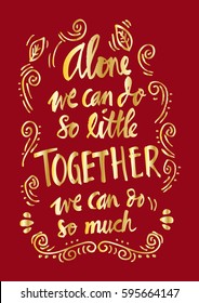 " Alone we can do so little, together we can do so much ", Inspirational quote by helen keller