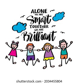 Alone you are smart together we are brilliant. Motivational quote.
