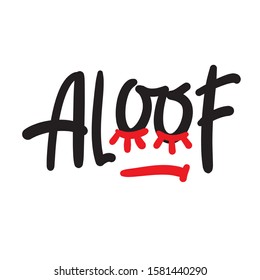 Aloof - inspire motivational quote. Hand drawn lettering. Youth slang, idiom. Print for inspirational poster, t-shirt, bag, cups, card, flyer, sticker, badge. Cute and funny vector writing