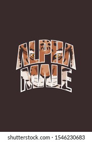 alpha male with tiger tshirt slogan vector illustration design