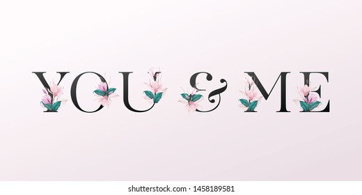 Alphabet letters with watercolor flowers on soft pink background. Beautiful typography design "You & me"