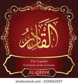 ٱلْقَادِرُ	AL-QADIR 99 Names of Allah Al Asma Ul Husna أسماء الله الحسنى Our Calligraphy is 100% Error free. All Tachkilat and all spelling are 100% correct. Use them with your eyes closed.
