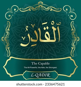 ٱلْقَادِرُ	AL-QADIR 99 Names of Allah Al Asma Ul Husna أسماء الله الحسنى Our Calligraphy is 100% Error free. All Tachkilat and all spelling are 100% correct. Use them with your eyes closed.