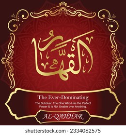 ٱلْقَهَّارُ	AL-QAHHAR 99 Names of Allah Al Asma Ul Husna أسماء الله الحسنى Our Calligraphy is 100% Error free. All Tachkilat and all spelling are 100% correct. Use them with your eyes closed.