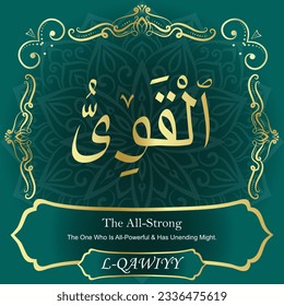 ٱلْقَوِيُّ	AL-QAWIYY 99 Names of Allah Al Asma Ul Husna أسماء الله الحسنى Our Calligraphy is 100% Error free. All Tachkilat and all spelling are 100% correct. Use them with your eyes closed.