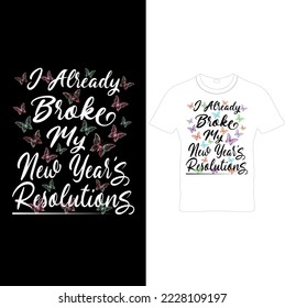  I Already Broke My New Years Resolutions T-Shirt Design,New Year Butterfly Design.