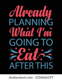 ALREADY PLANNING WHAT I'M GOING TO EAT AFTER THIS. T-SHIRT DESIGN. PRINT TEMPLATE.TYPOGRAPHY VECTOR ILLUSTRATION.