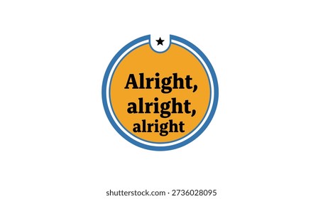 Alright alright alright text badge quote