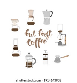 Alternative coffee brewing methods illustrations. Pour over, chemex, moka pot, siphon, aeropress, american press, french press, turkish cezve. With brush lettering - but first coffee