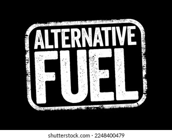 Alternative Fuel - are any materials or substances that can be used as fuels, text stamp concept background