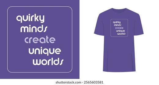 Alternative unique t-shirt slogan print graphic design. Fashion print text concept - quirky minds create unique worlds.