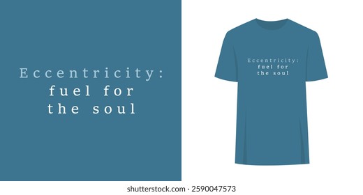 Alternative unique t-shirt slogan print graphic design. Fashion print text concept - eccentricity fuel for the soul.