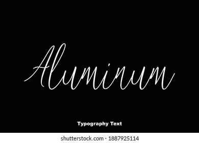 Aluminum. Beautiful Cursive Typescript Typographic Vector Quote Text