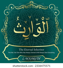 ٱلْوَارِثُ AL-WAARITH 99 Names of Allah Al Asma Ul Husna أسماء الله الحسنى Our Calligraphy is 100% Error free. All Tachkilat and all spelling are 100% correct. Use them with your eyes closed.