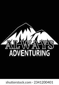 Always adventuring vector art design, eps file. design file for t-shirt. SVG, EPS cuttable design file