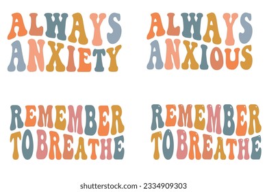 Always Anxious, Always Anxiety, Remember to Breathe retro wavy SVG bundle T-shirt designs