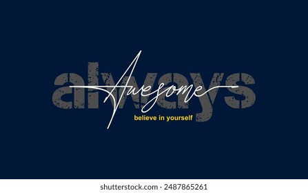 Always awesome, abstract typography motivational quotes, modern design slogan. Vector illustration graphics for print t shirt, apparel, background, poster, banner, postcard or social media content.