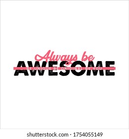Always be awesome, Modern typography, lettering design, t-shirt template