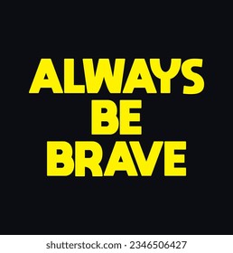 always be brave text on dark background.