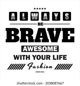 Always Be Brave Typograph text For Printing T-Shirt, Banner , Poster and More