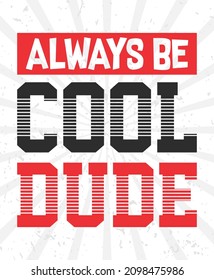 Always be cool dude typography poster concepts