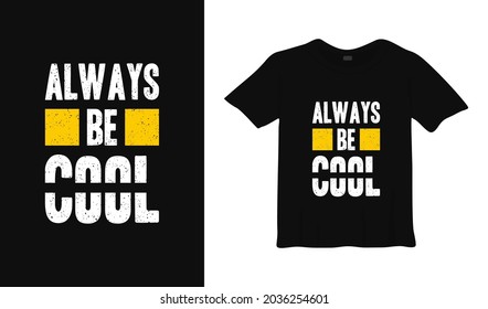 always be cool motivational t shirt design. Modern apparel quotes, slogan, inspirational message vector typography.