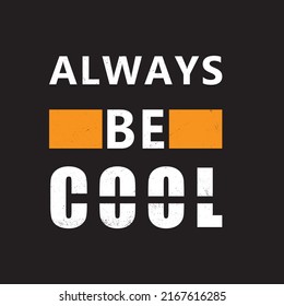 always be cool. typography for t shirt design, tee print, applique, fashion slogan, badge, label clothing, jeans, or other printing products. Vector illustration