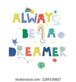 Always be a dreamer. Childish graphic with galaxy element. Vector hand drawn illustration.