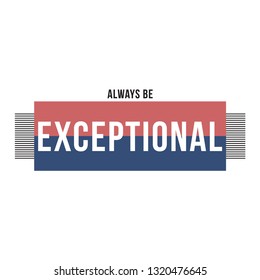 Always Be Exceptional Slogan for Tshirt Graphic Vector Print