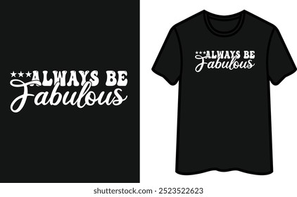 Always Be Fabulous T-Shirt Design