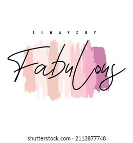 Always be fabulous typography slogan for t shirt printing, tee graphic design. 
