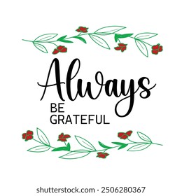 Always be grateful. Inspirational quote.