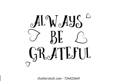 always be grateful love heart quote inspiring inspirational text quote suitable for a poster greeting card or design project