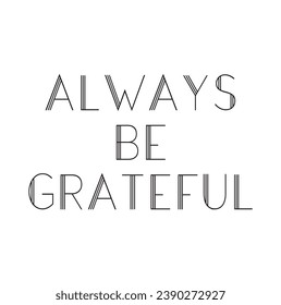 always be grateful text on white background.