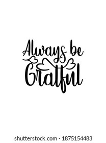 Always be gratful.Hand drawn typography poster design. Premium Vector.