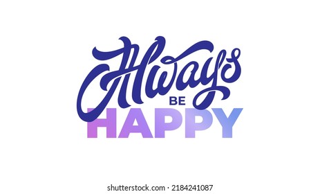 ALWAYS BE HAPPY lettering on isolated background. Vector typography in blue and purple. Modern handwritten brush calligraphy