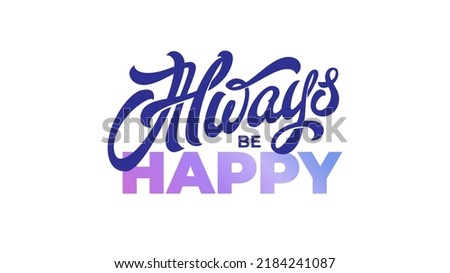 ALWAYS BE HAPPY lettering on isolated background. Vector typography in blue and purple. Modern handwritten brush calligraphy