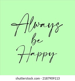 Always be happy slogan graphic vector print lettering for t shirt print design