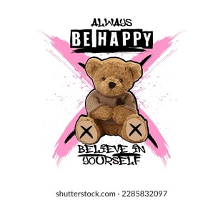 always be happy slogan typography with a happy teddy bear illustration in grunge style, for street wear and urban style t-shirts design, hoodies, etc