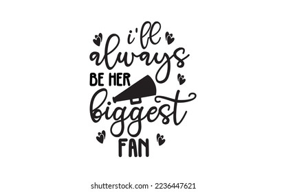 I'll always be her biggest fan t-shirt design man and women vector file svg